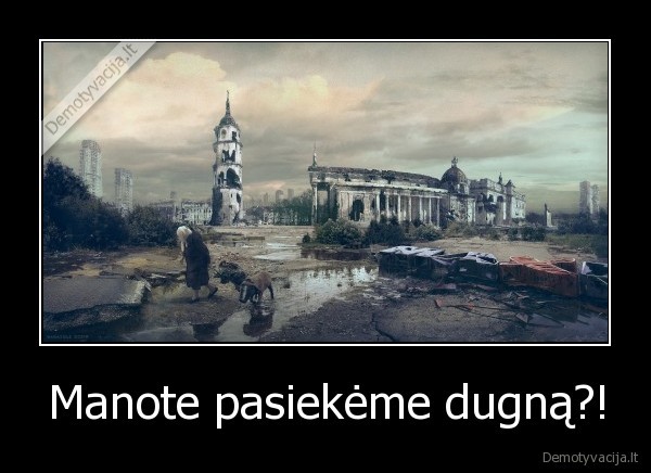 Manote pasiekėme dugną?!