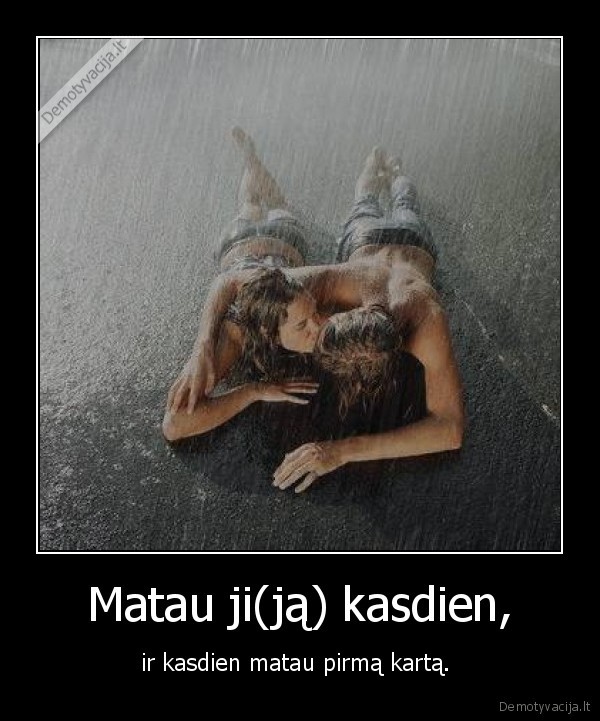 Matau ji(ją) kasdien,