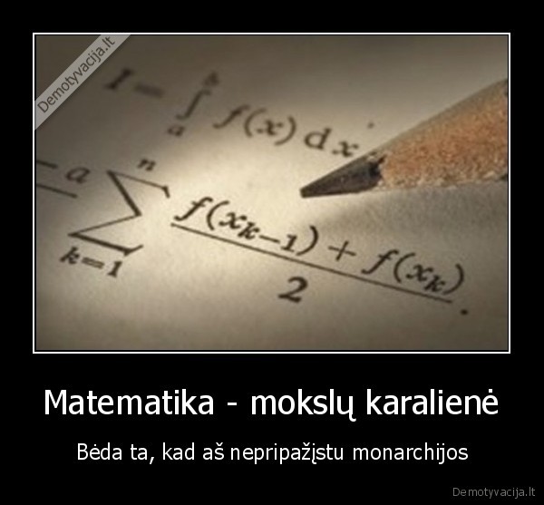 Matematika - mokslų karalienė