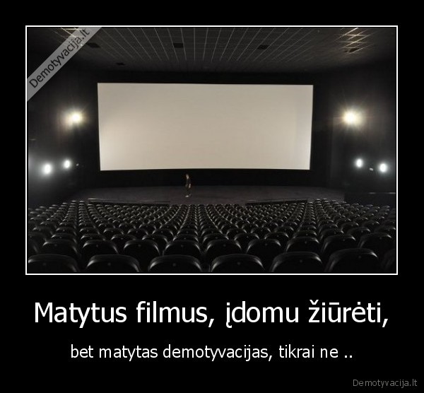 Matytus filmus, įdomu žiūrėti,