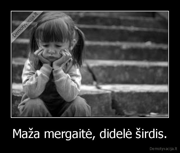 Maža mergaitė, didelė širdis.