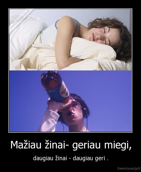 Mažiau žinai- geriau miegi,