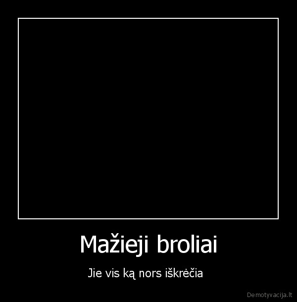 brolis,soka,antras, planas