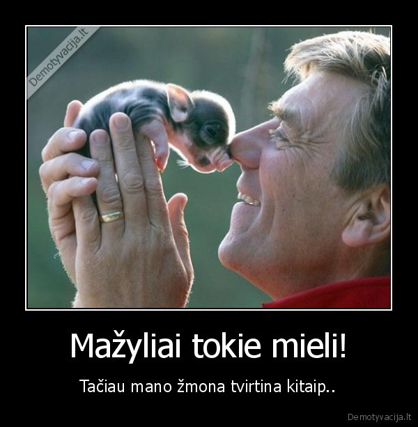 Mažyliai tokie mieli!