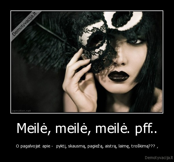Meilė, meilė, meilė. pff..