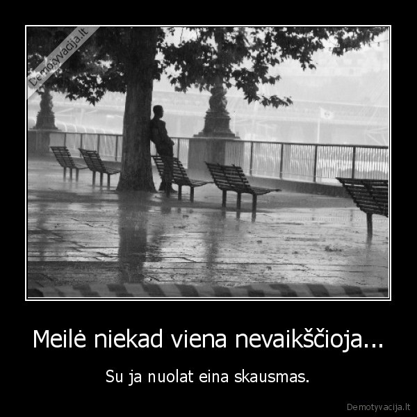 meile,skausmas,viena, nevaikscioja