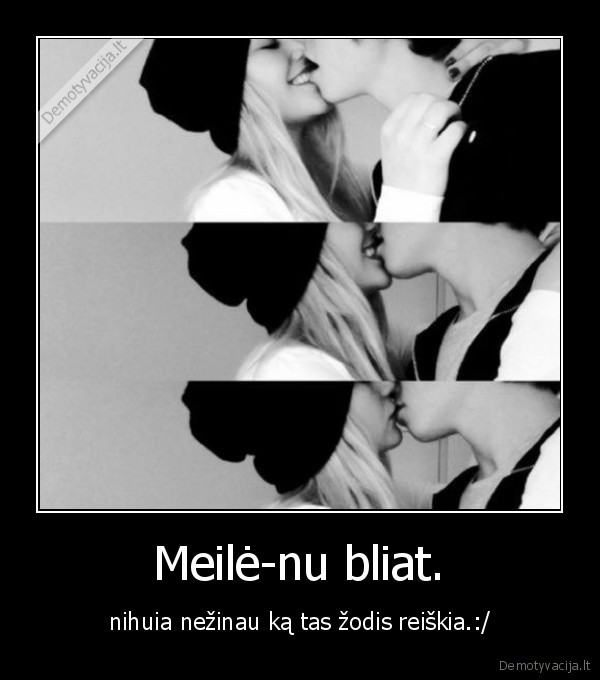 Meilė-nu bliat.