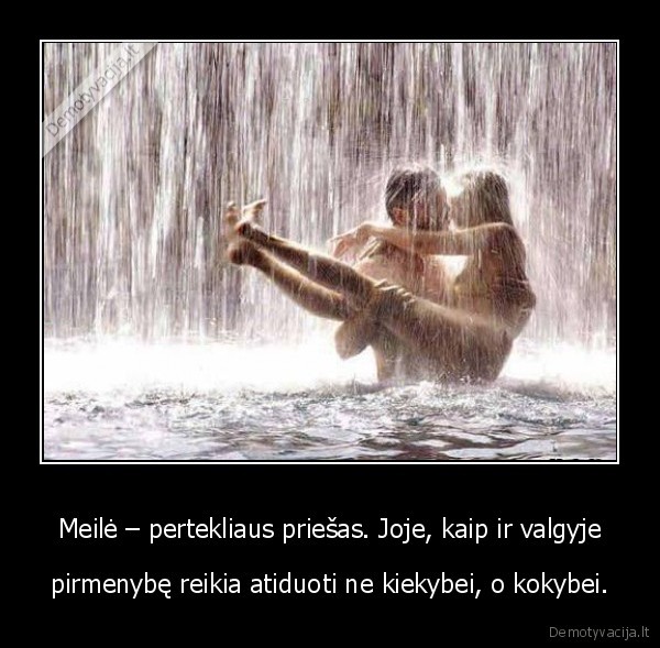 Meilė – pertekliaus priešas. Joje, kaip ir valgyje