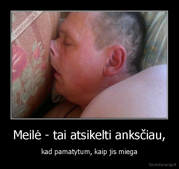 Meilė - tai atsikelti anksčiau,