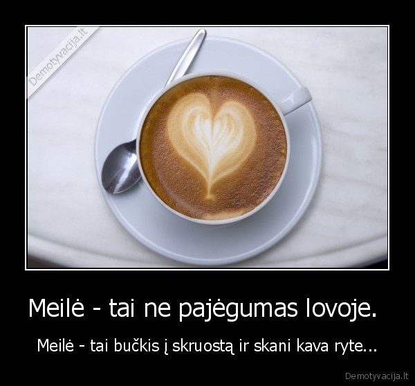 Meilė - tai ne pajėgumas lovoje. 