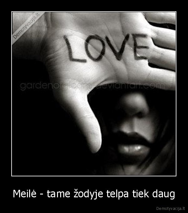 Meilė - tame žodyje telpa tiek daug