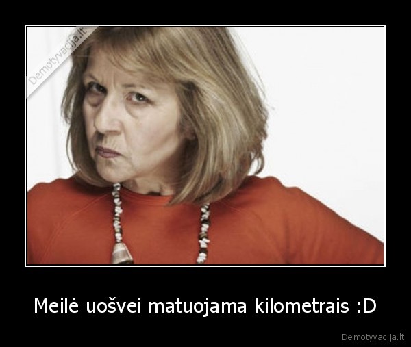Meilė uošvei matuojama kilometrais :D