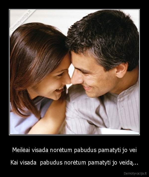 Meilėai visada norėtum pabudus pamatyti jo vei