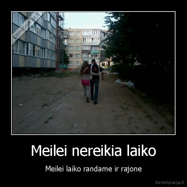 Meilei nereikia laiko