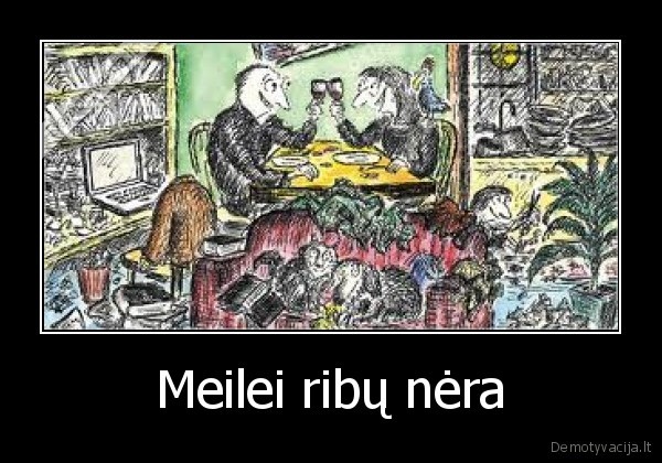 Meilei ribų nėra