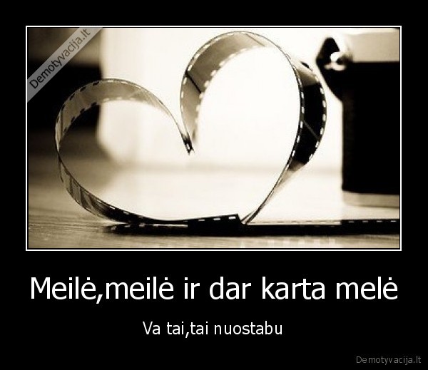 Meilė,meilė ir dar karta melė