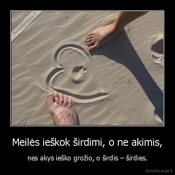 Meilės ieškok širdimi, o ne akimis,