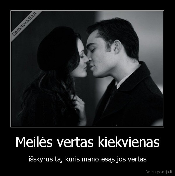 Meilės vertas kiekvienas
