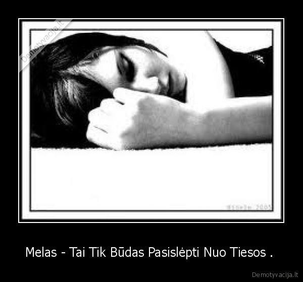 Melas - Tai Tik Būdas Pasislėpti Nuo Tiesos . 