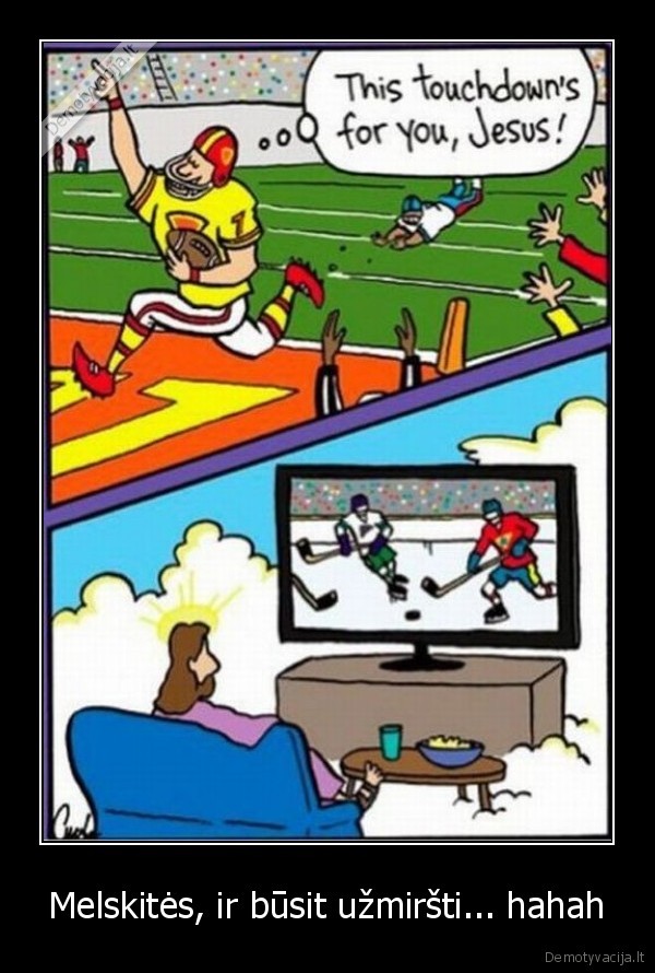 Melskitės, ir būsit užmiršti... hahah