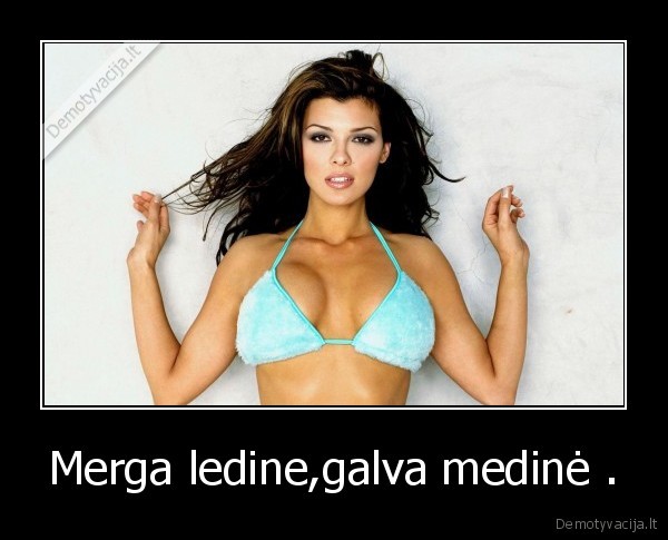 Merga ledine,galva medinė .