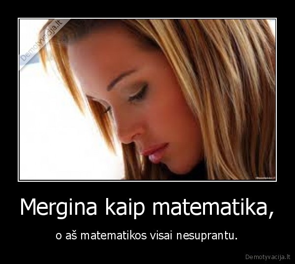 Mergina kaip matematika,