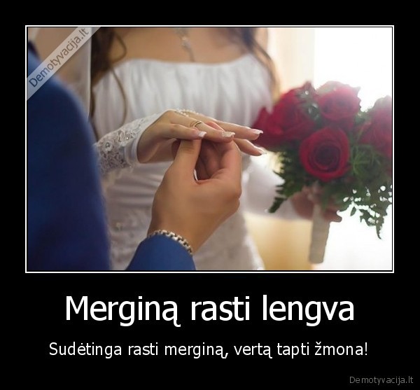 Merginą rasti lengva