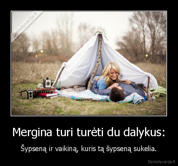 Mergina turi turėti du dalykus:
