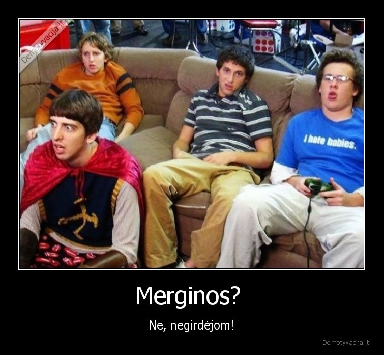 merginos,negirdejom,ne,kas, tai