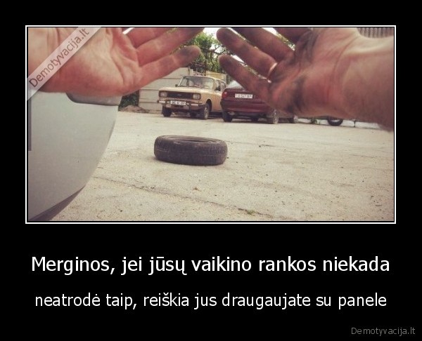 Merginos, jei jūsų vaikino rankos niekada