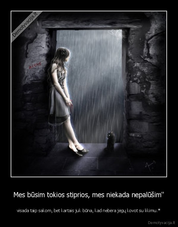 Mes būsim tokios stiprios, mes niekada nepalūšim''