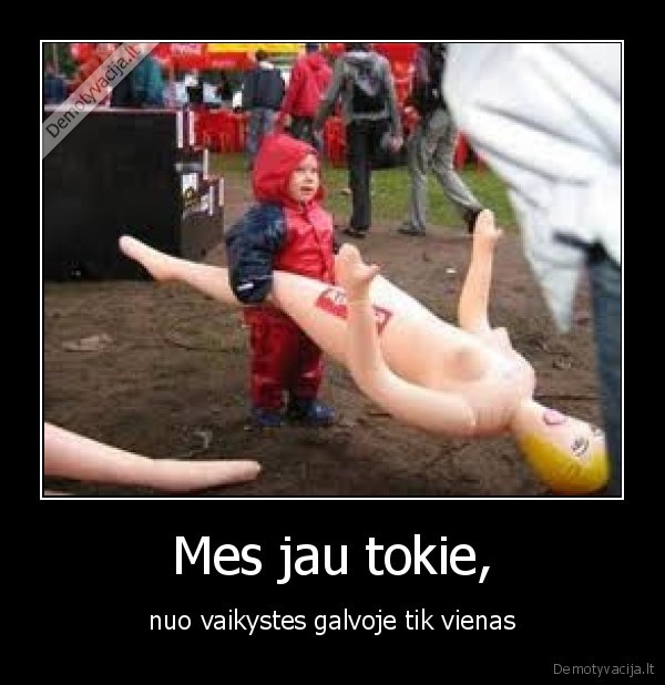 Mes jau tokie,