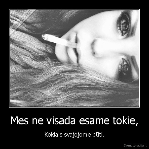 Mes ne visada esame tokie,