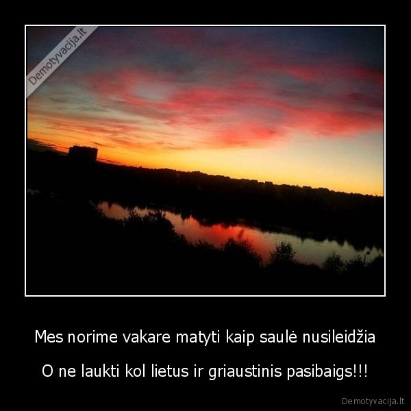 Mes norime vakare matyti kaip saulė nusileidžia
