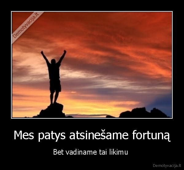 tu, pats, esi, savo, likimo, kalvis