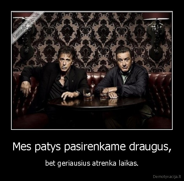laikas,draugai,savi,pasirinkimas