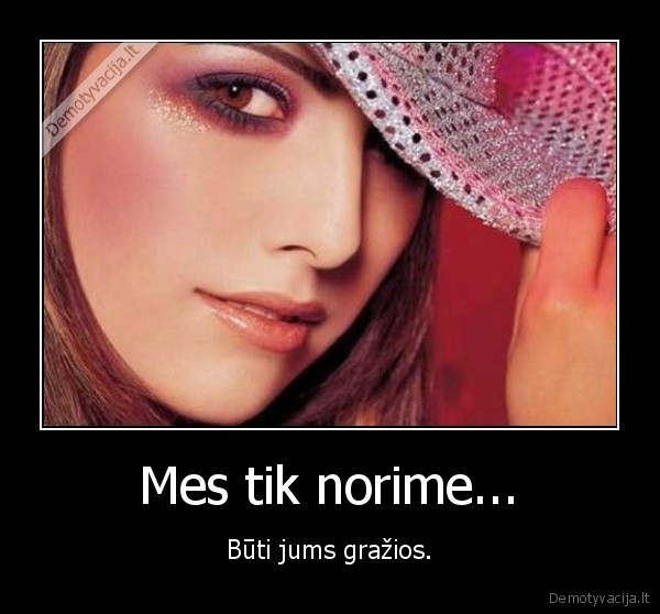 Mes tik norime...