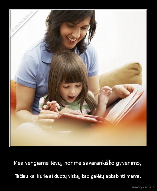 Mes vengiame tėvų, norime savarankiško gyvenimo, 