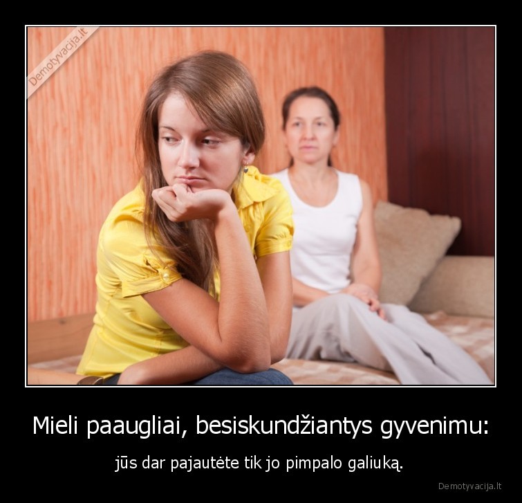gyvenimas,paaugliai,skundai,pimpalas