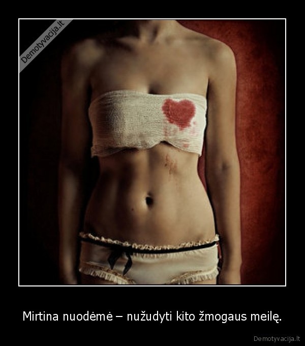 Mirtina nuodėmė – nužudyti kito žmogaus meilę.