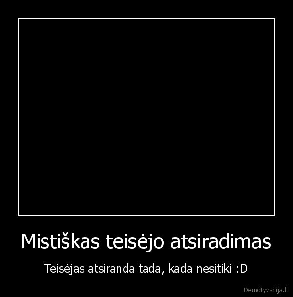 mistiskai,atsirasti,teisejas,is, niekur