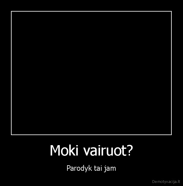 Moki vairuot?