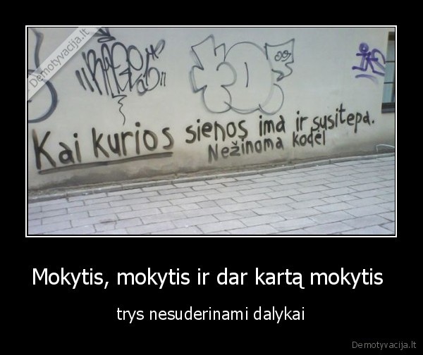 Mokytis, mokytis ir dar kartą mokytis 
