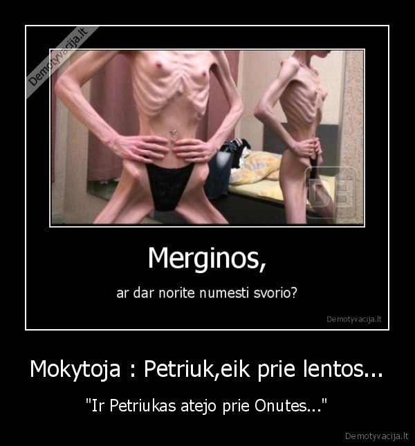 Mokytoja : Petriuk,eik prie lentos...