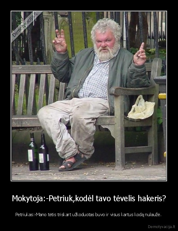 Mokytoja:-Petriuk,kodėl tavo tėvelis hakeris?