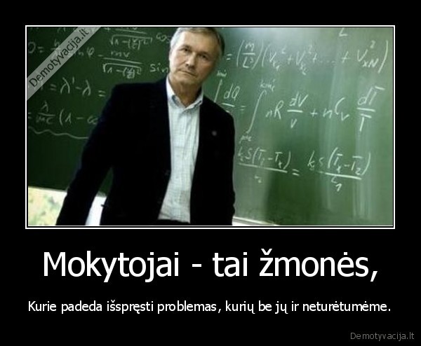Mokytojai - tai žmonės,