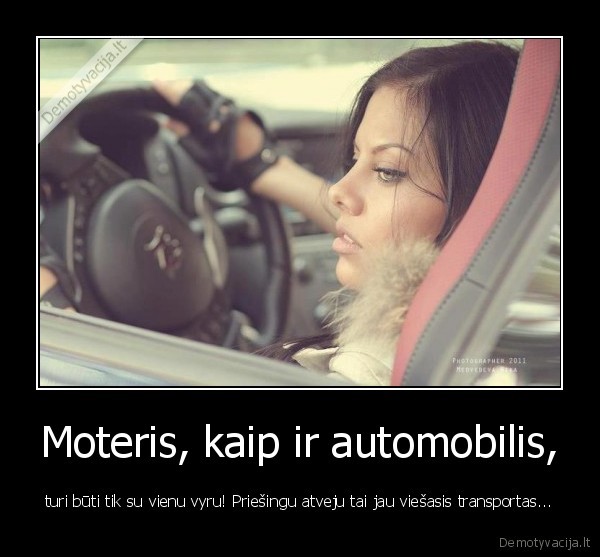 Moteris, kaip ir automobilis,