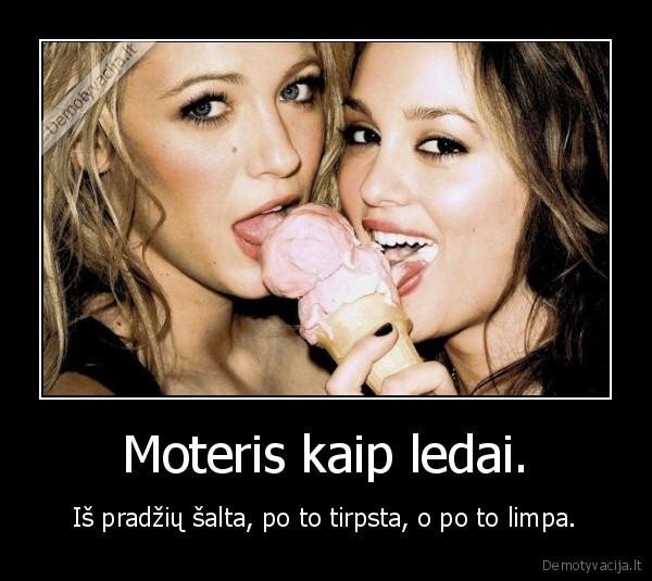 Moteris kaip ledai.