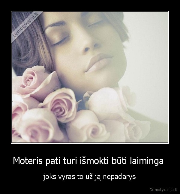 Moteris pati turi išmokti būti laiminga 