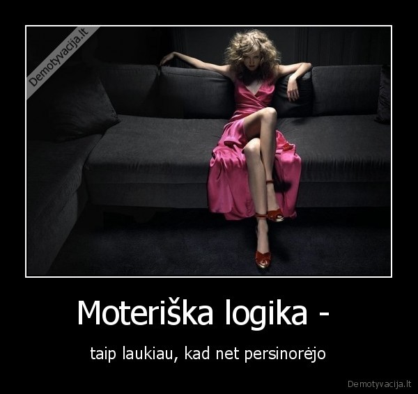 noreti,laukti,moterys,logika